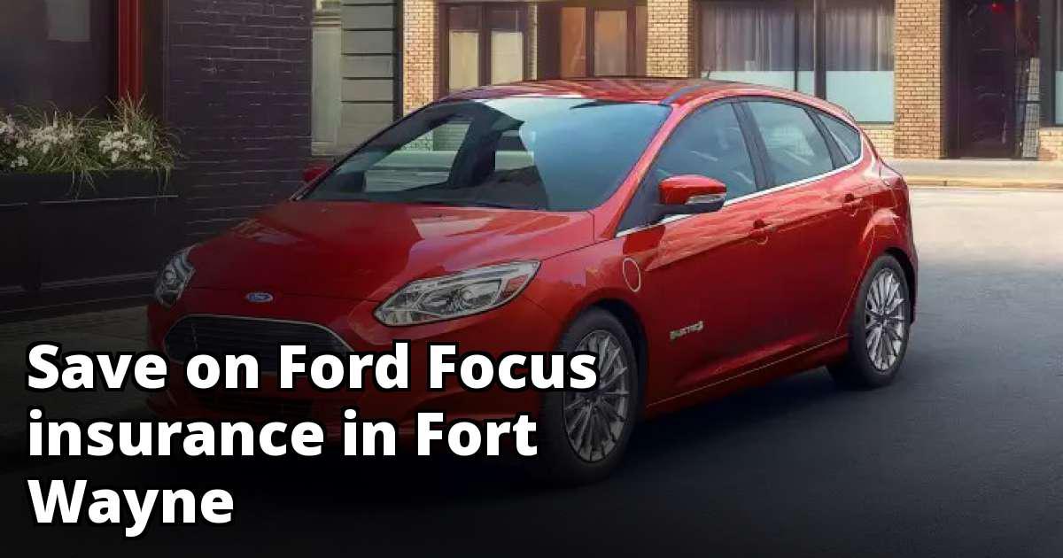 Compare Ford Focus Insurance Rates in Fort Wayne Indiana